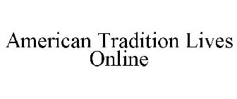 AMERICAN TRADITION LIVES ONLINE