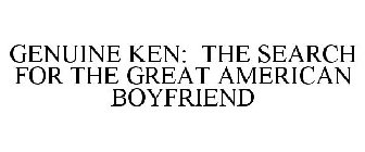 GENUINE KEN: THE SEARCH FOR THE GREAT AMERICAN BOYFRIEND