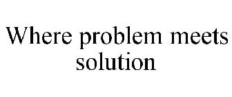 WHERE PROBLEM MEETS SOLUTION