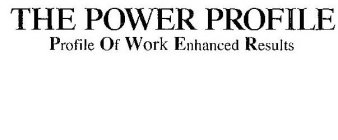 THE POWER PROFILE PROFILE OF WORK ENHANCED RESULTS