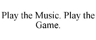 PLAY THE MUSIC. PLAY THE GAME.