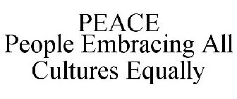 PEACE PEOPLE EMBRACING ALL CULTURES EQUALLY