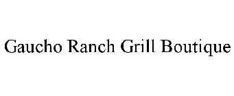 GAUCHO RANCH GRILL BOUTIQUE