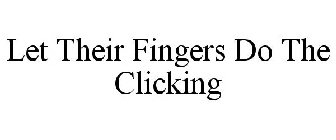 LET THEIR FINGERS DO THE CLICKING
