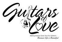 GUITARS OF LOVE MAKING DREAMS COME TRUE FOR CHILDREN... BECAUSE LIFE IS BEAUTIFUL