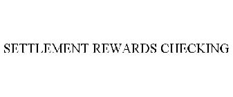 SETTLEMENT REWARDS CHECKING