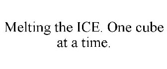 MELTING THE ICE. ONE CUBE AT A TIME.