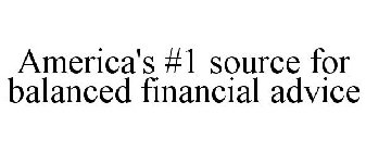 AMERICA'S #1 SOURCE FOR BALANCED FINANCIAL ADVICE
