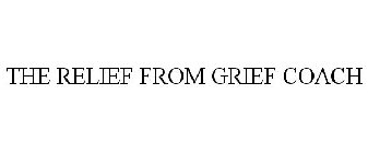 THE RELIEF FROM GRIEF COACH