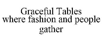 GRACEFUL TABLES WHERE FASHION AND PEOPLEGATHER