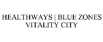 HEALTHWAYS | BLUE ZONES VITALITY CITY
