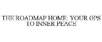 THE ROADMAP HOME: YOUR GPS TO INNER PEACE