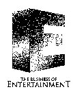 E THE BUSINESS OF ENTERTAINMENT