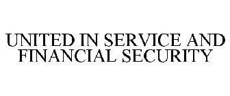 UNITED IN SERVICE AND FINANCIAL SECURITY