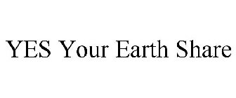 YES YOUR EARTH SHARE