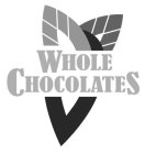 WHOLE CHOCOLATES