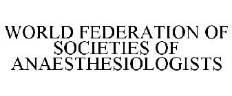 WORLD FEDERATION OF SOCIETIES OF ANAESTHESIOLOGISTS