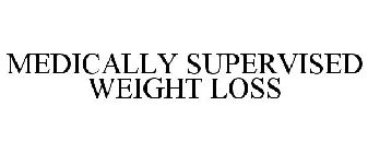 MEDICALLY SUPERVISED WEIGHT LOSS