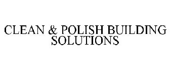 CLEAN & POLISH BUILDING SOLUTIONS