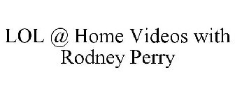 LOL @ HOME VIDEOS WITH RODNEY PERRY