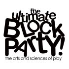 THE ULTIMATE BLOCK PARTY! THE ARTS AND SCIENCES OF PLAY