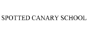 SPOTTED CANARY SCHOOL