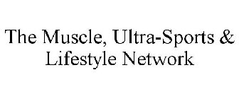 THE MUSCLE, ULTRA-SPORTS & LIFESTYLE NETWORK