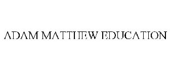 ADAM MATTHEW EDUCATION