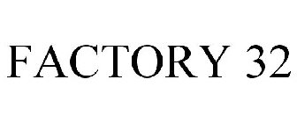 FACTORY 32