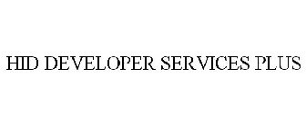 HID DEVELOPER SERVICES PLUS