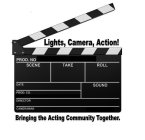 LIGHTS, CAMERA, ACTION! BRINGING THE ACTING COMMUNITY TOGETHER. PROD. NO WWW.LIGHTSCAMERAACTION.CO SCENE TAKE ROLL DATE SOUND PROD. CO. LIGHTSCAMERAACTIONLLC@GMAIL.COM DIRECTOR CAMERAMAN (402)-730-672