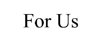 FOR US