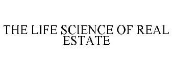 THE LIFE SCIENCE OF REAL ESTATE
