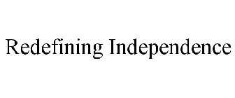 REDEFINING INDEPENDENCE