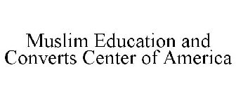 MUSLIM EDUCATION AND CONVERTS CENTER OF AMERICA