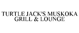 TURTLE JACK'S MUSKOKA GRILL & LOUNGE
