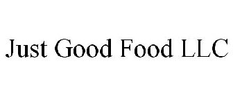 JUST GOOD FOOD LLC