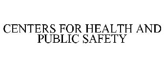 CENTERS FOR HEALTH AND PUBLIC SAFETY