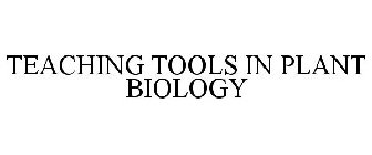 TEACHING TOOLS IN PLANT BIOLOGY