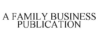 A FAMILY BUSINESS PUBLICATION