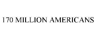 170 MILLION AMERICANS