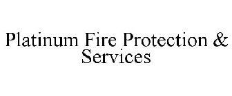 PLATINUM FIRE PROTECTION & SERVICES