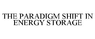 THE PARADIGM SHIFT IN ENERGY STORAGE