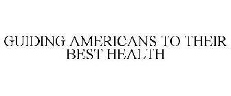 GUIDING AMERICANS TO THEIR BEST HEALTH