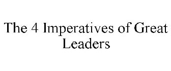 THE 4 IMPERATIVES OF GREAT LEADERS