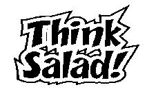 THINK SALAD!