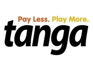 TANGA PAY LESS. PLAY MORE.