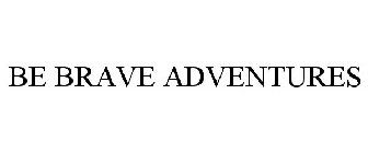 BE BRAVE ADVENTURES