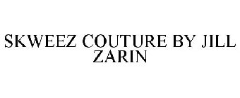 SKWEEZ COUTURE BY JILL ZARIN