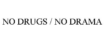NO DRUGS / NO DRAMA